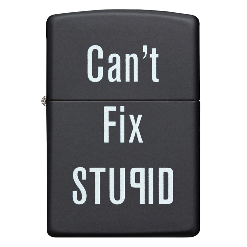 ZIPPO CONCEPTION CAN'T FIX STUPID